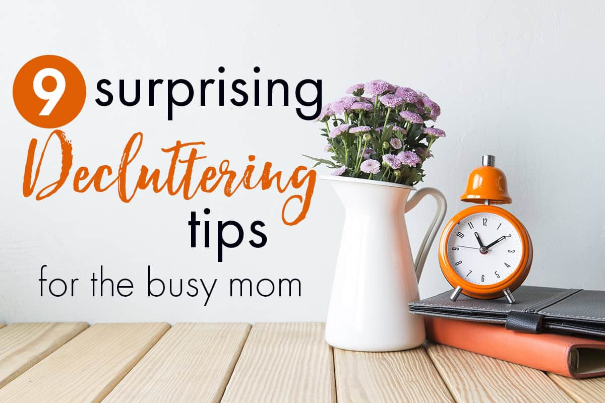 9 Stunning Decluttering Recommendations for the Insanely Busy Mom